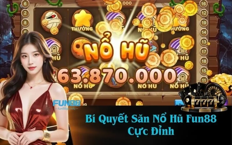 Bí Quyết Săn Nổ Hũ Fun88 Cực Đỉnh