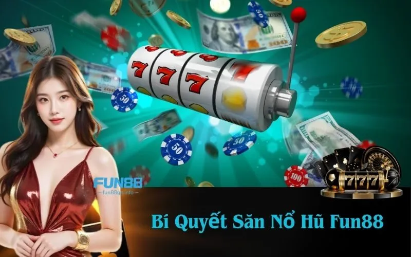 Bí Quyết Săn Nổ Hũ Fun88
