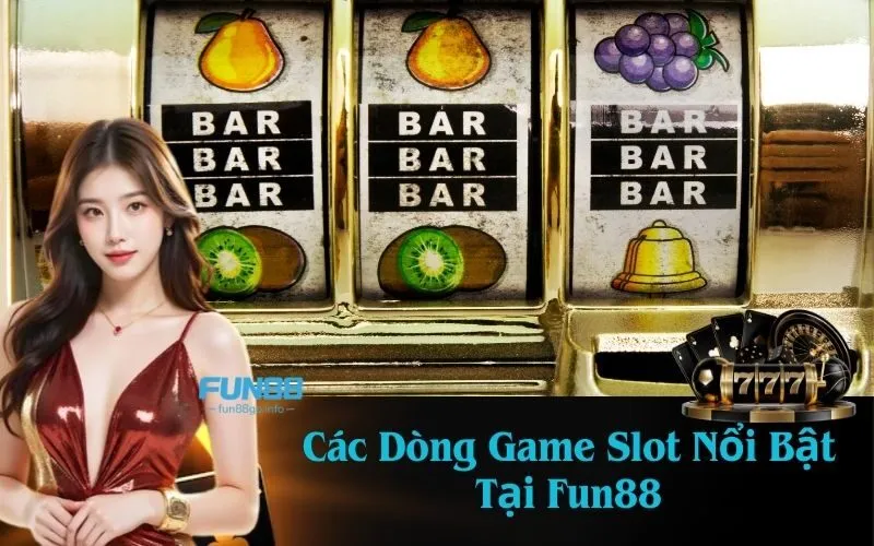 Các Dòng Game Slot Nổi Bật Tại Fun88