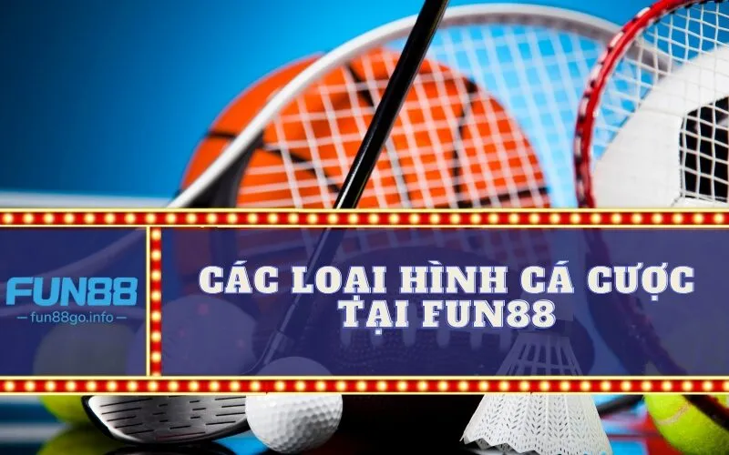 Các loại hình cá cược tại Fun88