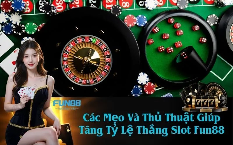 Các Mẹo Và Thủ Thuật Giúp Tăng Tỷ Lệ Thắng Slot Fun88
