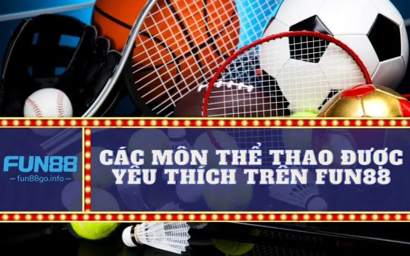 Các Môn Thể Thao Được Yêu Thích trên Fun88