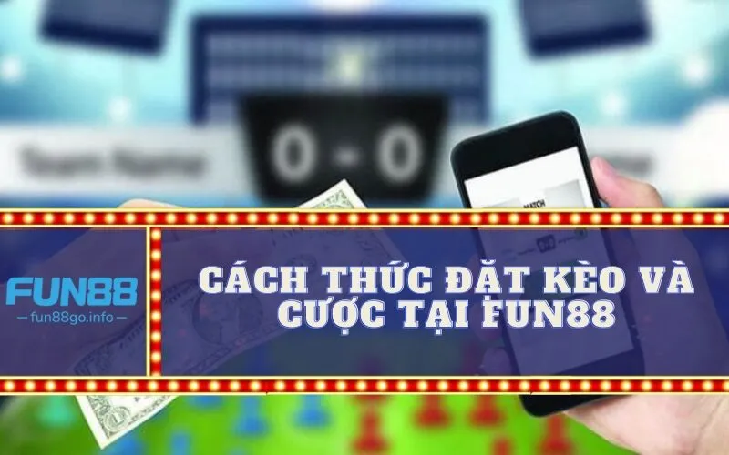 Cách Thức Đặt Kèo Và Cược Tại Fun88