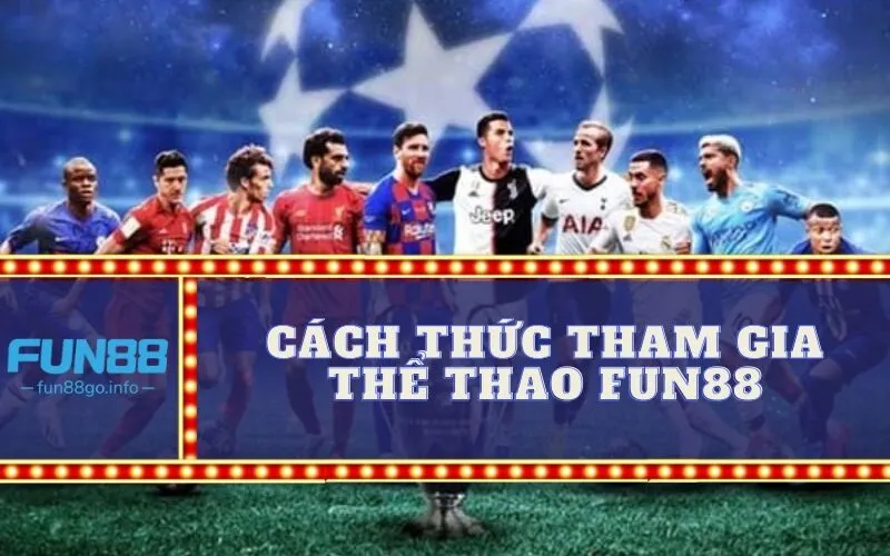 Cách thức tham gia Thể Thao Fun88
