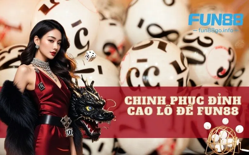 Chinh phục đỉnh cao lô đề fun88