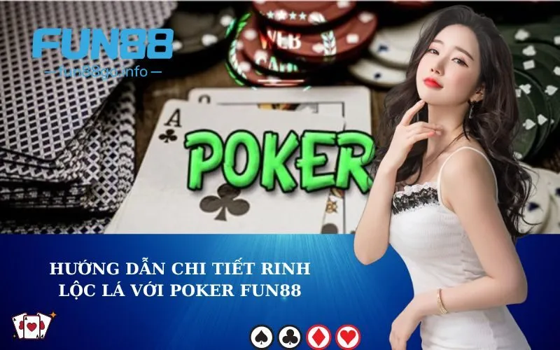 Hướng dẫn chi tiết rinh lộc lá với Poker Fun88