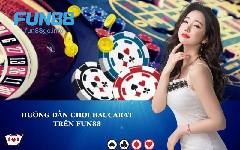 Hướng dẫn chơi Baccarat trên Fun88