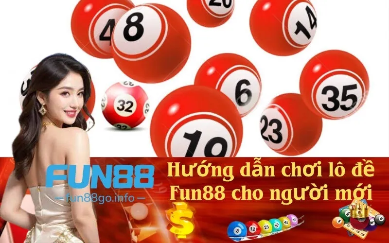Hướng dẫn chơi lô đề Fun88 cho người mới