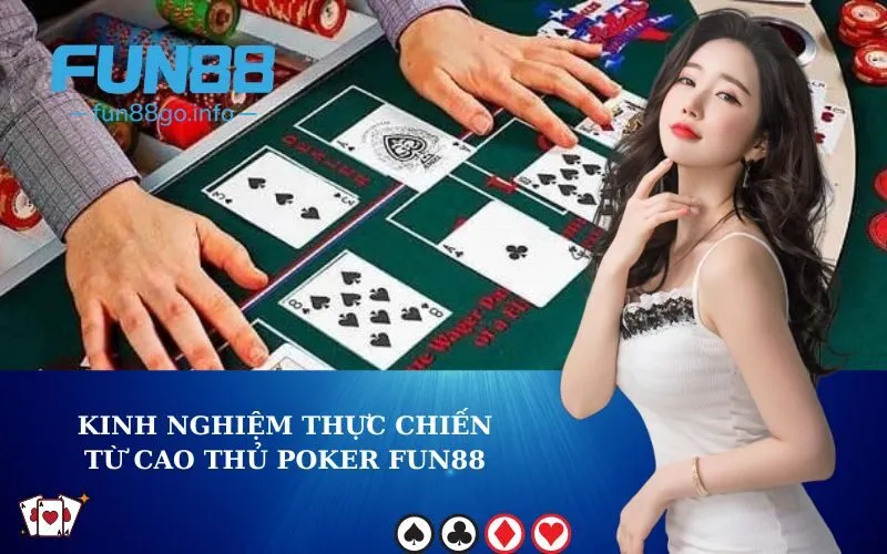 Kinh nghiệm thực chiến từ cao thủ Poker Fun88
