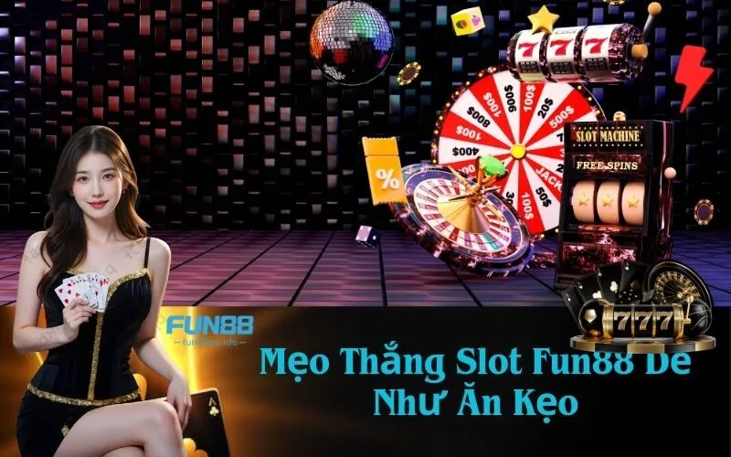 Mẹo Thắng Slot Fun88 Dễ Như Ăn Kẹo