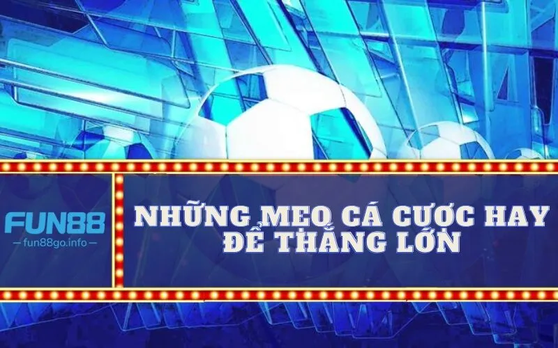 Những Mẹo Cá Cược Hay Để Thắng Lớn