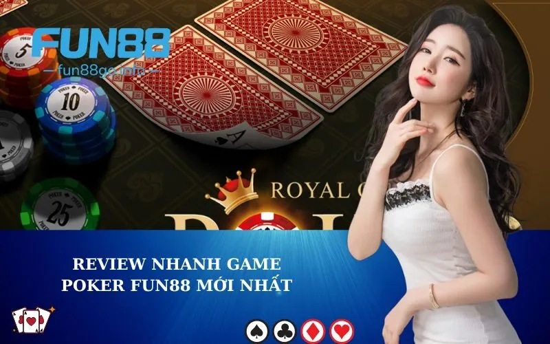 Review nhanh game poker fun88 mới nhất