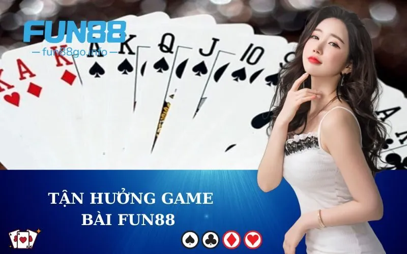 Tận hưởng game bài fun88