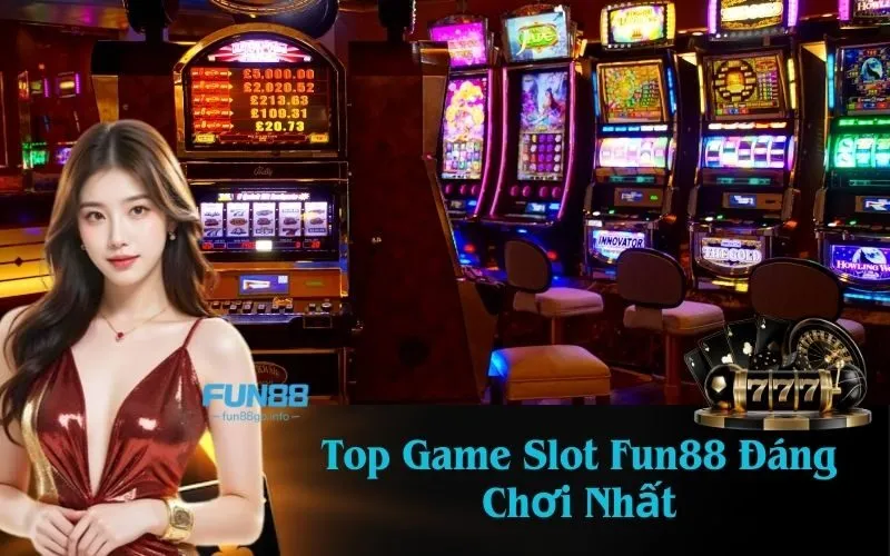 Top Game Slot Fun88 Đáng Chơi Nhất